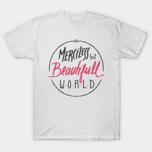 Merciless but Beautifull world [white] T-Shirt